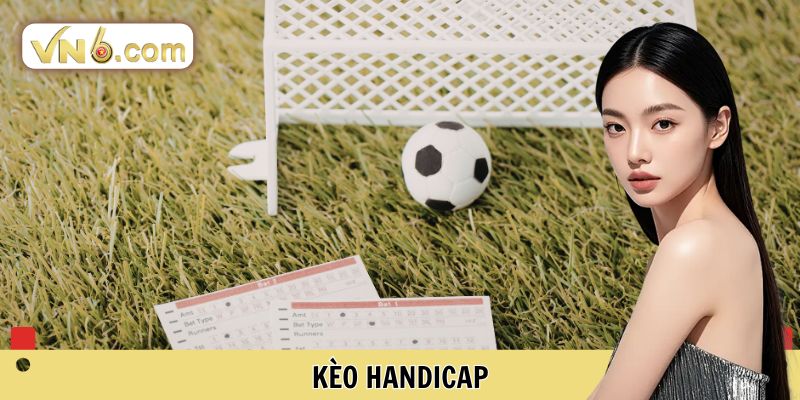 Kèo Handicap Bí Quyết Đọc Bảng Tỷ Lệ Và Thắng Cược Tại VN6 - WINMEADOW